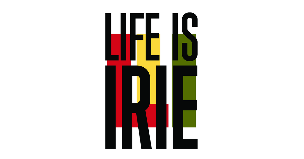 LIFE IS IRIE